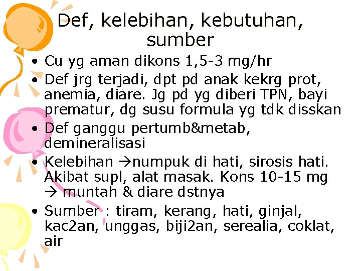 Def, kelebihan, kebutuhan, sumber • Cu yg aman dikons 1, 5 -3 mg/hr •