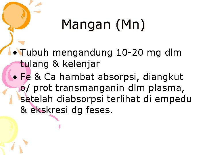 Mangan (Mn) • Tubuh mengandung 10 -20 mg dlm tulang & kelenjar • Fe