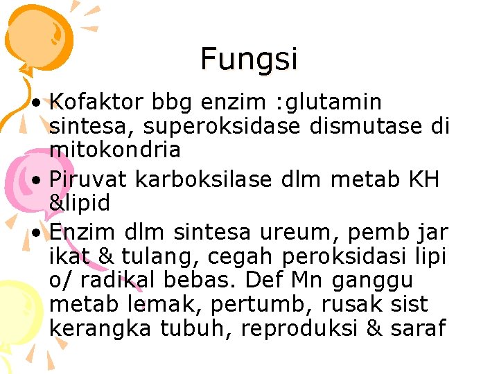 Fungsi • Kofaktor bbg enzim : glutamin sintesa, superoksidase dismutase di mitokondria • Piruvat