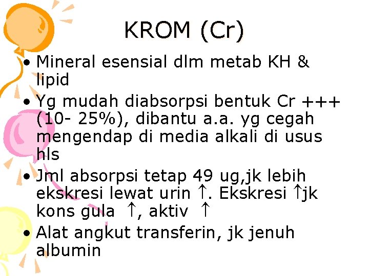 KROM (Cr) • Mineral esensial dlm metab KH & lipid • Yg mudah diabsorpsi