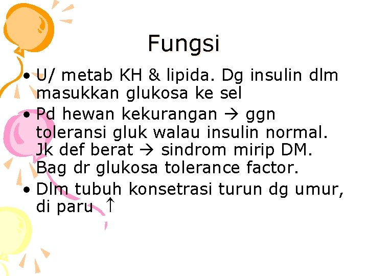 Fungsi • U/ metab KH & lipida. Dg insulin dlm masukkan glukosa ke sel