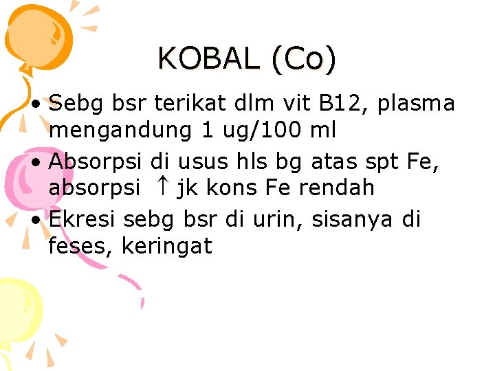 KOBAL (Co) • Sebg bsr terikat dlm vit B 12, plasma mengandung 1 ug/100