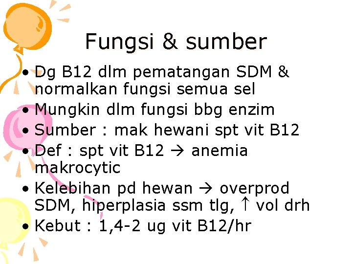 Fungsi & sumber • Dg B 12 dlm pematangan SDM & normalkan fungsi semua