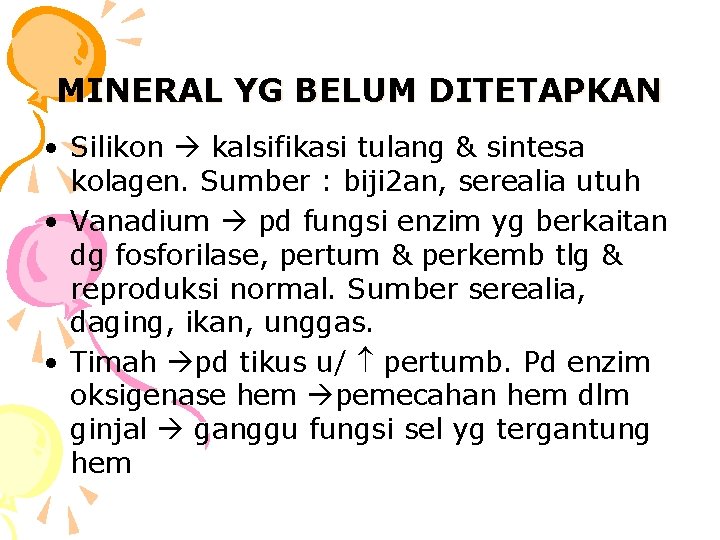 MINERAL YG BELUM DITETAPKAN • Silikon kalsifikasi tulang & sintesa kolagen. Sumber : biji