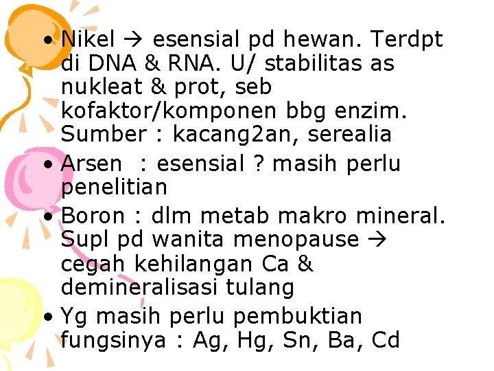  • Nikel esensial pd hewan. Terdpt di DNA & RNA. U/ stabilitas as