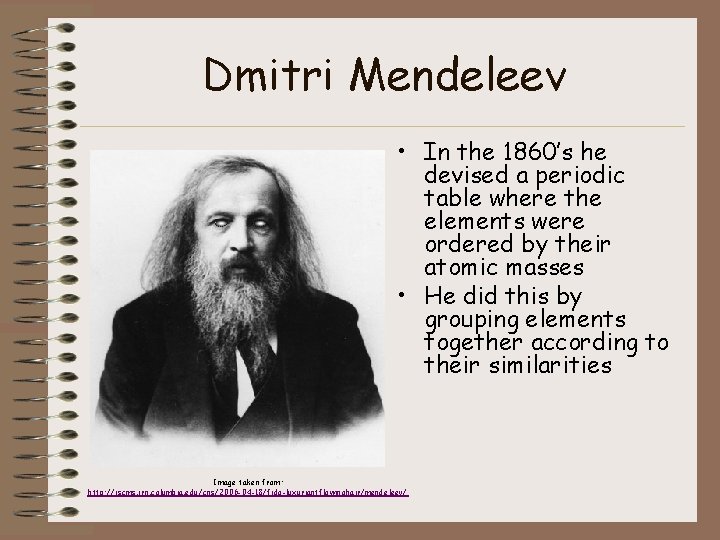 Dmitri Mendeleev • In the 1860’s he devised a periodic table where the elements