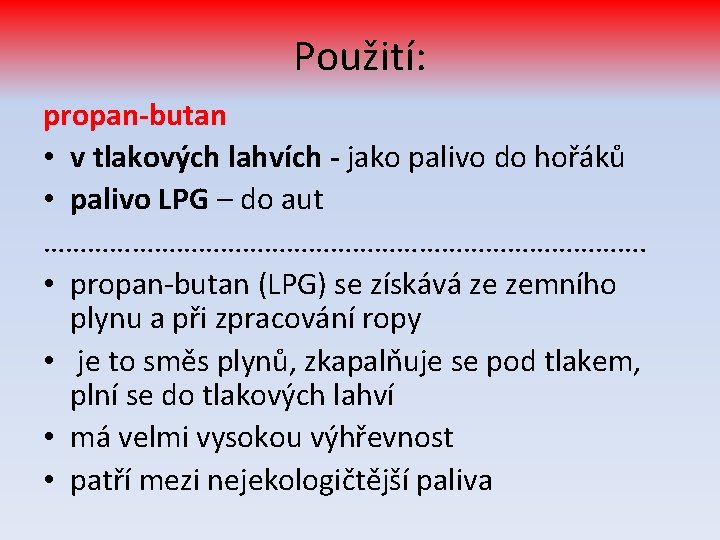 Použití: propan-butan • v tlakových lahvích - jako palivo do hořáků • palivo LPG