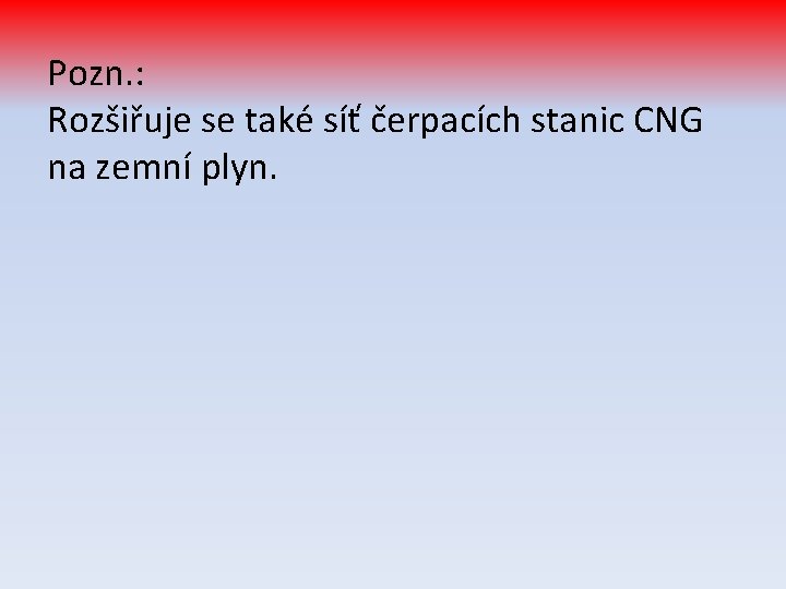 Pozn. : Rozšiřuje se také síť čerpacích stanic CNG na zemní plyn. 