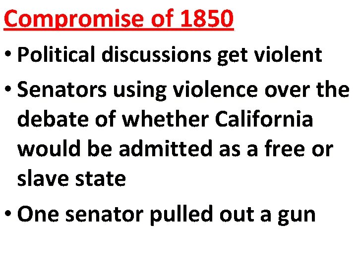 Compromise of 1850 • Political discussions get violent • Senators using violence over the