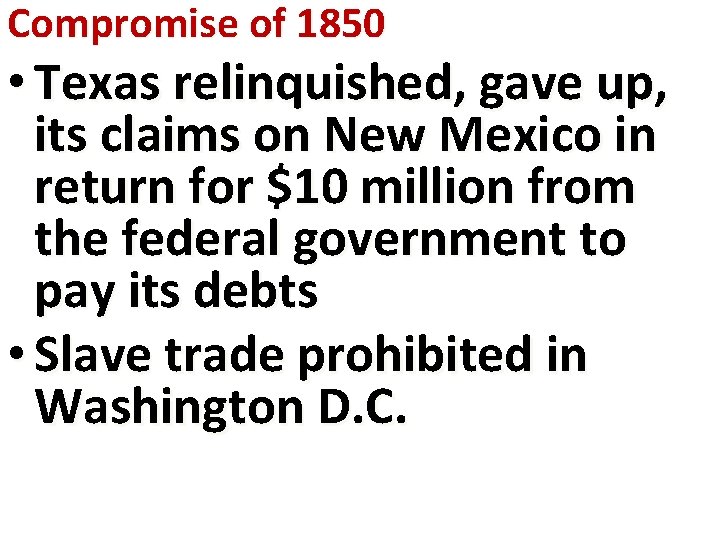 Compromise of 1850 • Texas relinquished, gave up, its claims on New Mexico in