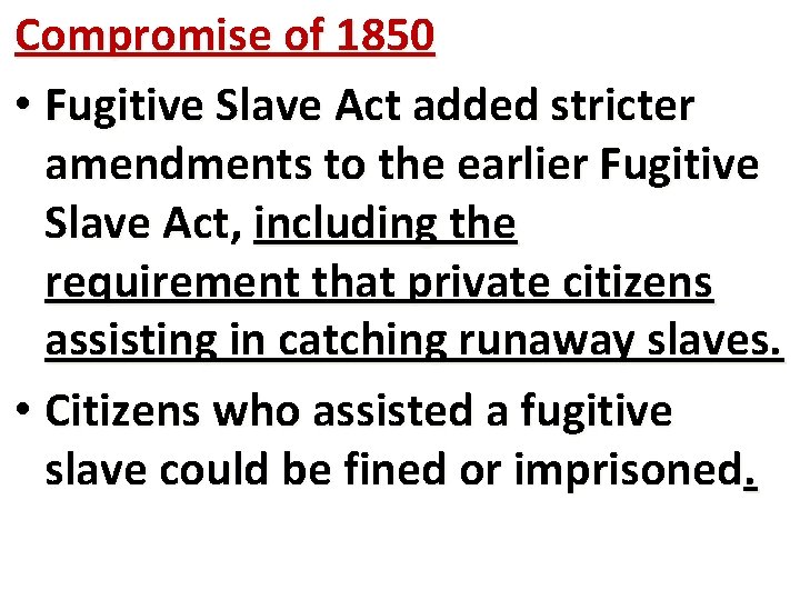 Compromise of 1850 • Fugitive Slave Act added stricter amendments to the earlier Fugitive