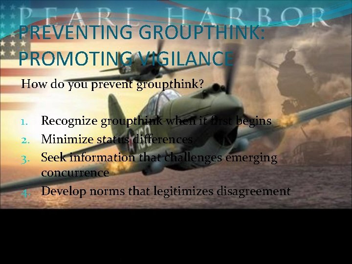 PREVENTING GROUPTHINK: PROMOTING VIGILANCE How do you prevent groupthink? 1. Recognize groupthink when it