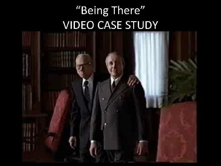 “Being There” VIDEO CASE STUDY 