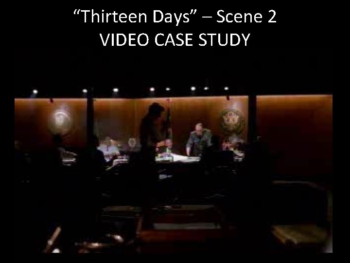 “Thirteen Days” – Scene 2 VIDEO CASE STUDY 