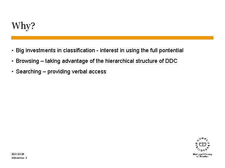 Why? • Big investments in classification - interest in using the full pontential •
