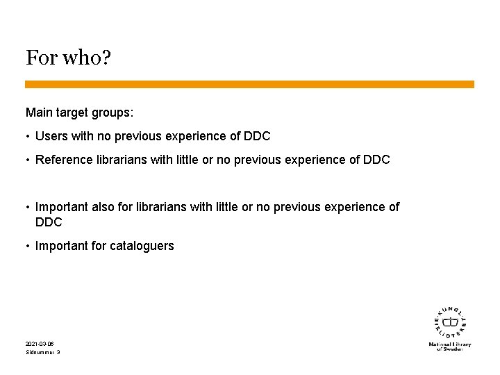 For who? Main target groups: • Users with no previous experience of DDC •