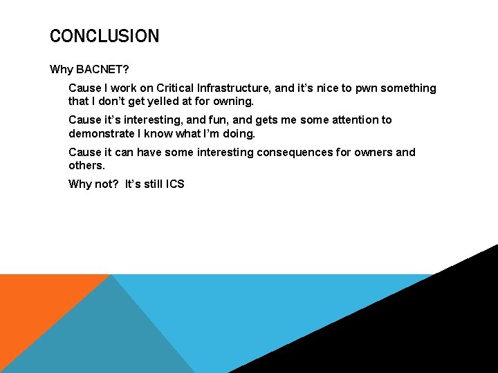 CONCLUSION Why BACNET? Cause I work on Critical Infrastructure, and it’s nice to pwn