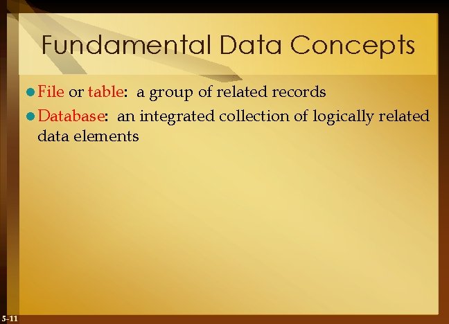 Fundamental Data Concepts l File or table: a group of related records l Database: