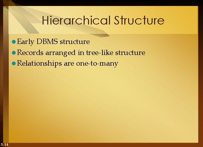 Hierarchical Structure l Early DBMS structure l Records arranged in tree-like structure l Relationships