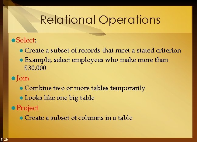 Relational Operations l Select: l Create a subset of records that meet a stated