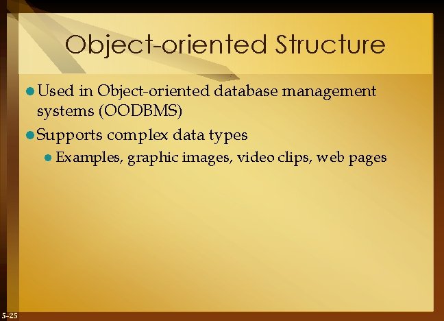 Object-oriented Structure l Used in Object-oriented database management systems (OODBMS) l Supports complex data