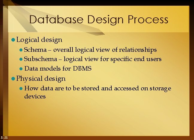 Database Design Process l Logical design l Schema – overall logical view of relationships