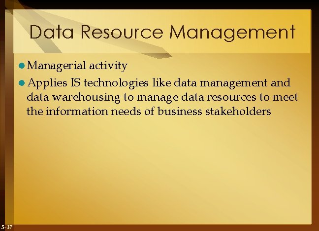 Data Resource Management l Managerial activity l Applies IS technologies like data management and