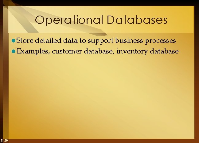 Operational Databases l Store detailed data to support business processes l Examples, customer database,