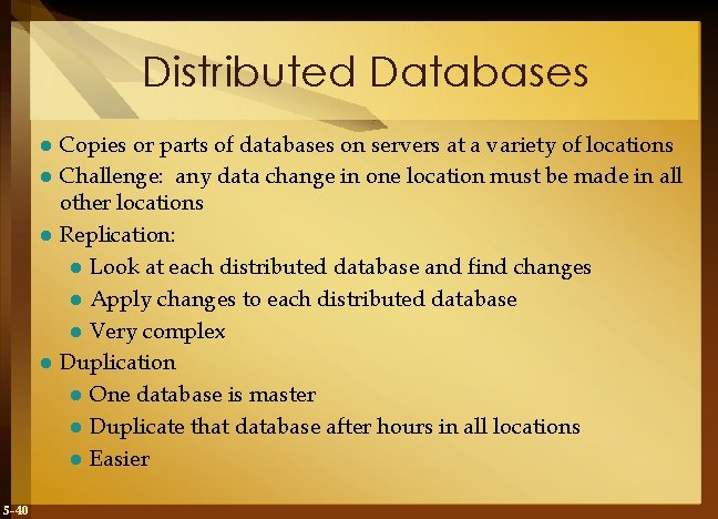 Distributed Databases Copies or parts of databases on servers at a variety of locations