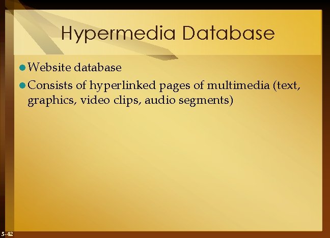 Hypermedia Database l Website database l Consists of hyperlinked pages of multimedia (text, graphics,