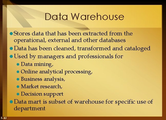 Data Warehouse l Stores data that has been extracted from the operational, external and