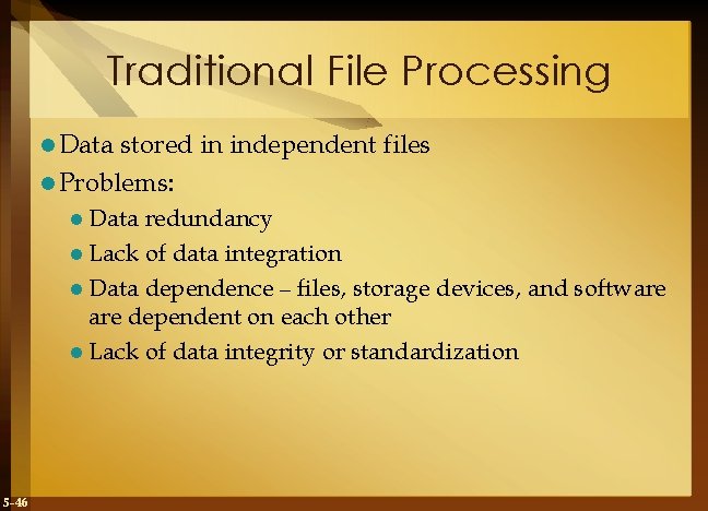 Traditional File Processing l Data stored in independent files l Problems: l Data redundancy