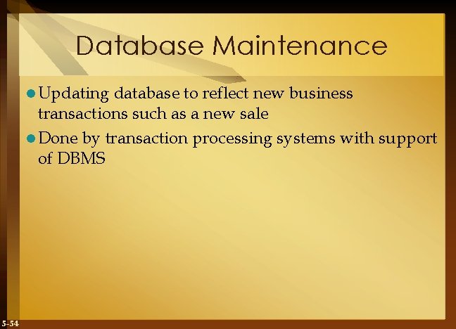 Database Maintenance l Updating database to reflect new business transactions such as a new