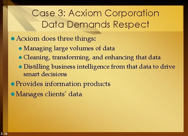 Case 3: Acxiom Corporation Data Demands Respect l Acxiom does three things: l Managing