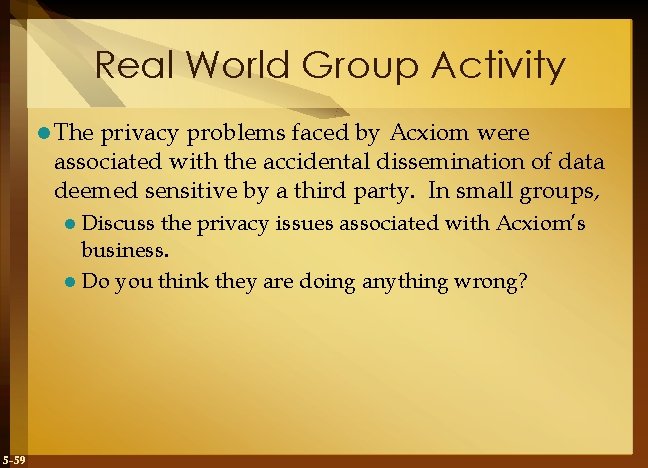 Real World Group Activity l The privacy problems faced by Acxiom were associated with