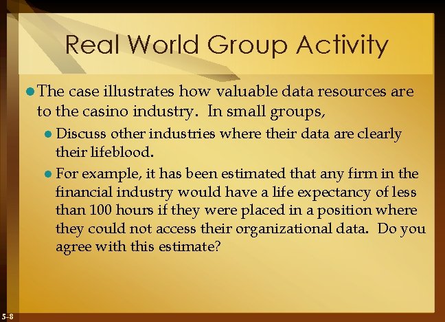 Real World Group Activity l The case illustrates how valuable data resources are to