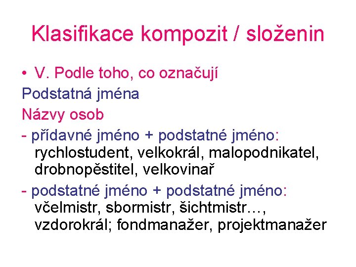 Klasifikace kompozit / složenin • V. Podle toho, co označují Podstatná jména Názvy osob