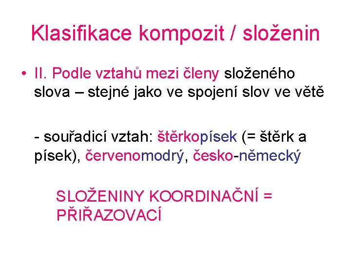 Klasifikace kompozit / složenin • II. Podle vztahů mezi členy složeného slova – stejné