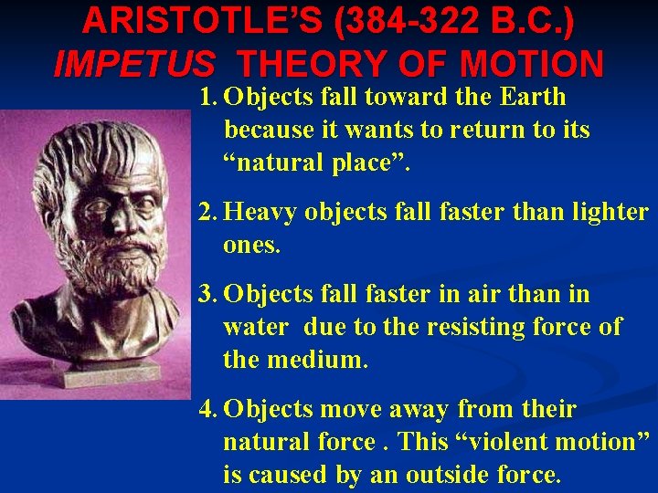 ARISTOTLE’S (384 -322 B. C. ) IMPETUS THEORY OF MOTION 1. Objects fall toward