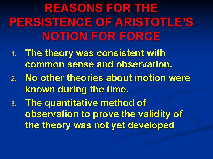 REASONS FOR THE PERSISTENCE OF ARISTOTLE’S NOTION FORCE 1. 2. 3. The theory was