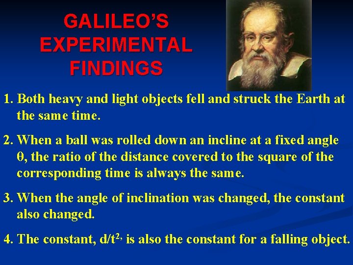 GALILEO’S EXPERIMENTAL FINDINGS 1. Both heavy and light objects fell and struck the Earth