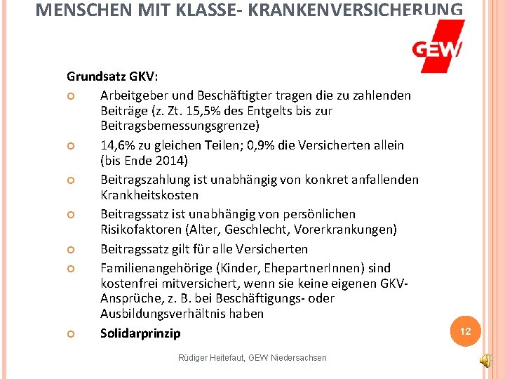 MENSCHEN MIT KLASSE- KRANKENVERSICHERUNG Grundsatz GKV: Arbeitgeber und Beschäftigter tragen die zu zahlenden Beiträge