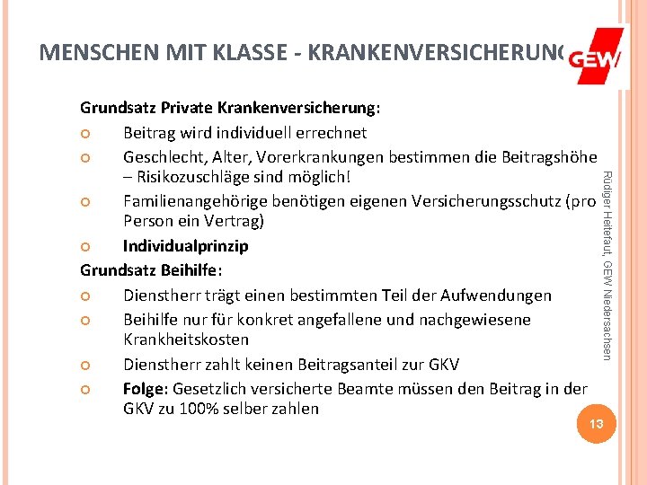 MENSCHEN MIT KLASSE - KRANKENVERSICHERUNG Rüdiger Heitefaut, GEW Niedersachsen Grundsatz Private Krankenversicherung: Beitrag wird