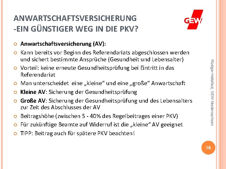 ANWARTSCHAFTSVERSICHERUNG -EIN GÜNSTIGER WEG IN DIE PKV? Rüdiger Heitefaut, GEW Niedersachsen Anwartschaftsversicherung (AV): Kann