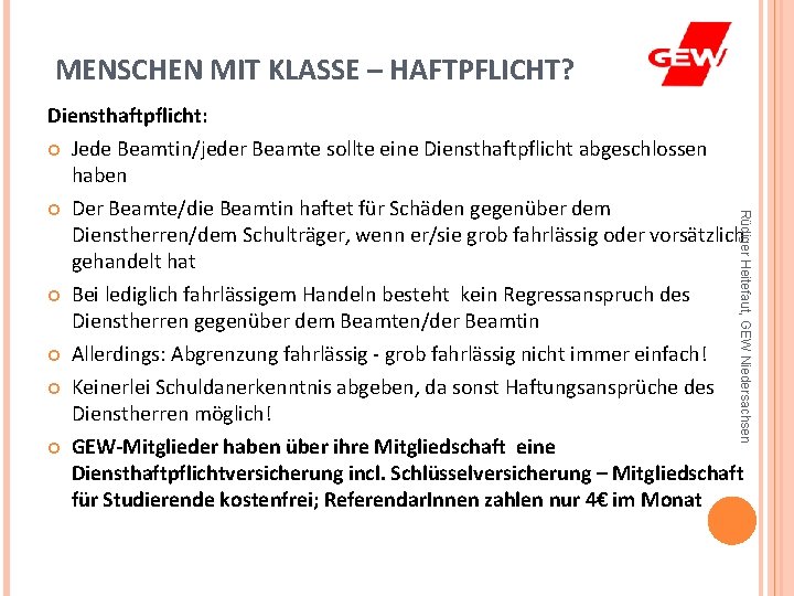 MENSCHEN MIT KLASSE – HAFTPFLICHT? Diensthaftpflicht: Rüdiger Heitefaut, GEW Niedersachsen Jede Beamtin/jeder Beamte sollte