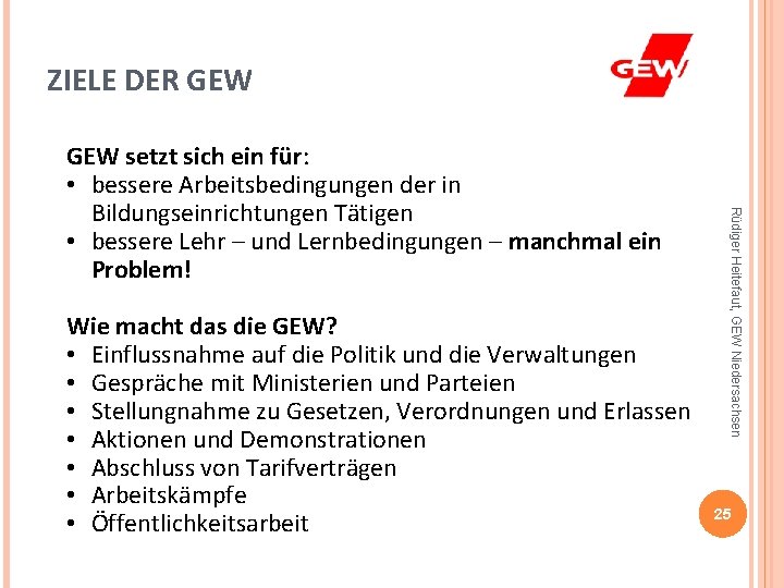 ZIELE DER GEW Wie macht das die GEW? • Einflussnahme auf die Politik und