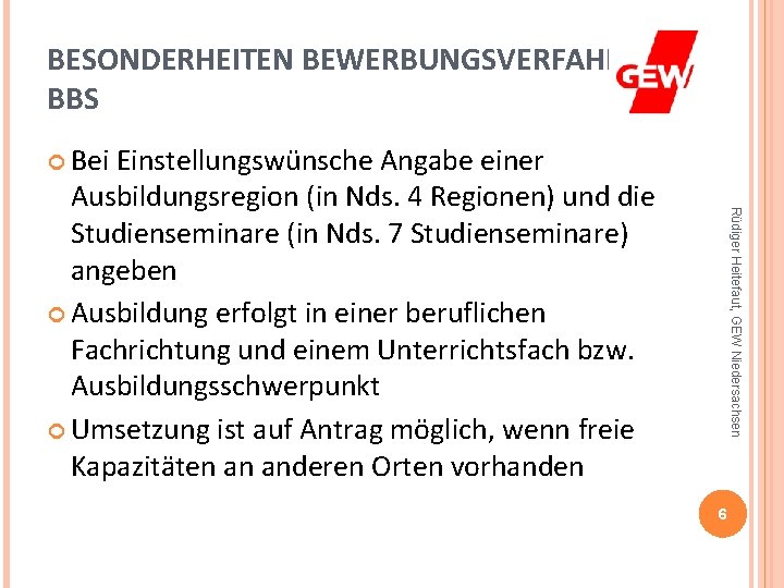 BESONDERHEITEN BEWERBUNGSVERFAHREN BBS Bei Rüdiger Heitefaut, GEW Niedersachsen Einstellungswünsche Angabe einer Ausbildungsregion (in Nds.