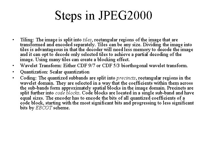 Steps in JPEG 2000 • • Tiling: The image is split into tiles, rectangular