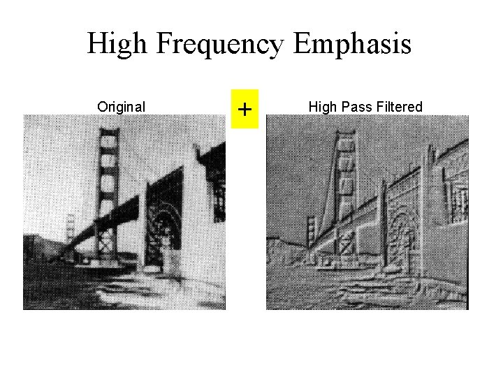 High Frequency Emphasis Original + High Pass Filtered 