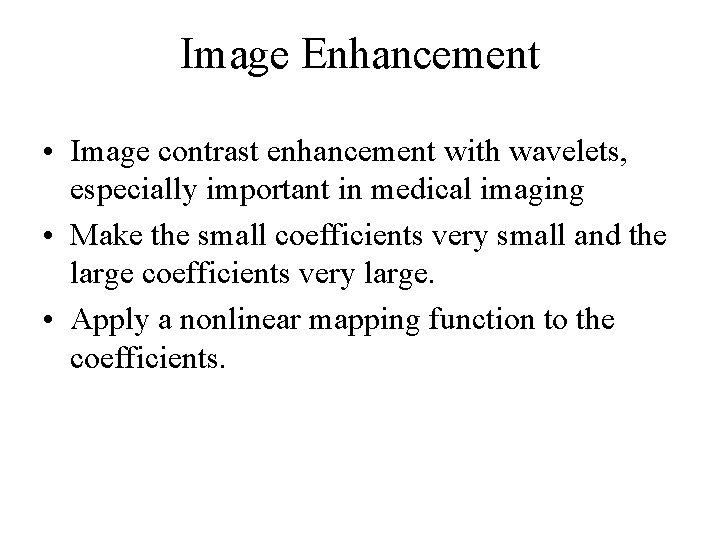 Image Enhancement • Image contrast enhancement with wavelets, especially important in medical imaging •